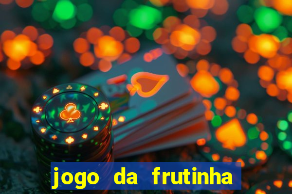 jogo da frutinha da dinheiro